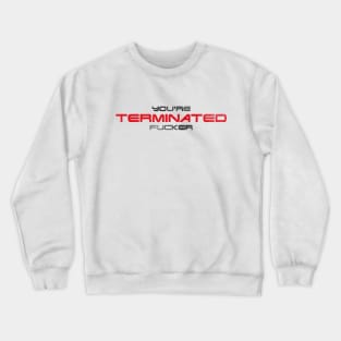 "You're terminated f*cker." (Black/red version) Crewneck Sweatshirt